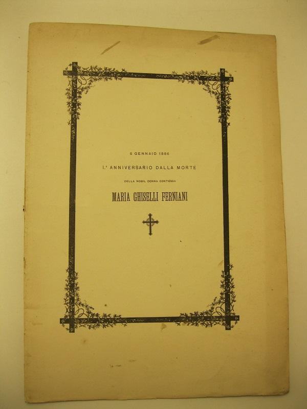 6 gennaio 1886. I° anniversario della morte della nobil donna contessa Maria Ghiselli Ferniani